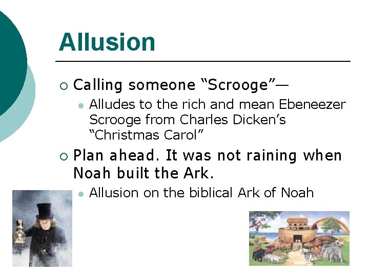 Allusion ¡ Calling someone “Scrooge”— l ¡ Alludes to the rich and mean Ebeneezer