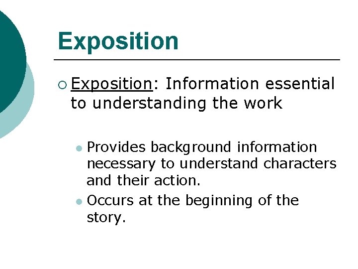 Exposition ¡ Exposition: Information essential to understanding the work Provides background information necessary to