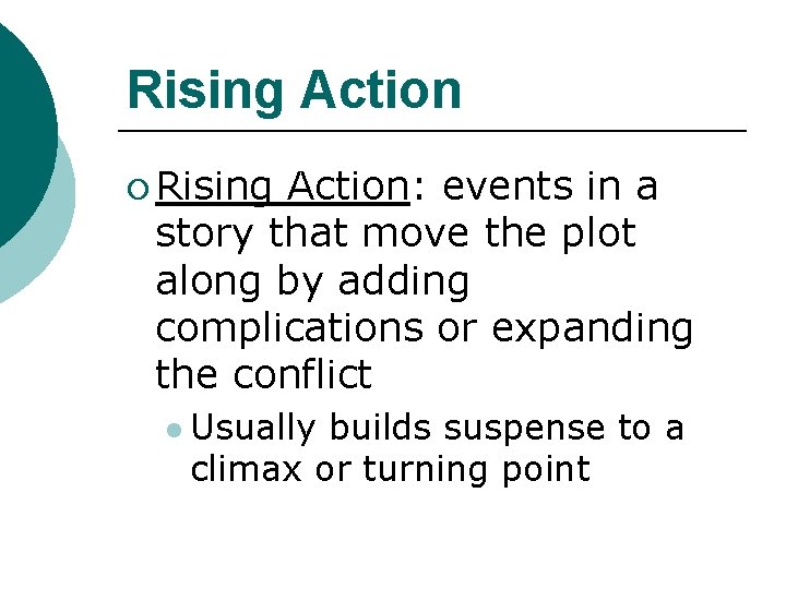 Rising Action ¡ Rising Action: events in a story that move the plot along
