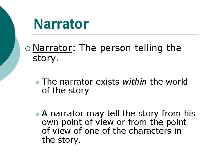 Narrator ¡ Narrator: story. l l The person telling the The narrator exists within