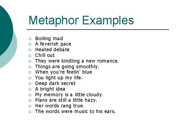 Metaphor Examples ¡ ¡ ¡ ¡ Boiling mad A feverish pace Heated debate Chill