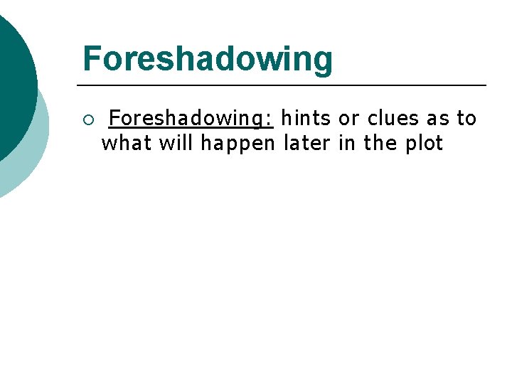Foreshadowing ¡ Foreshadowing: hints or clues as to what will happen later in the