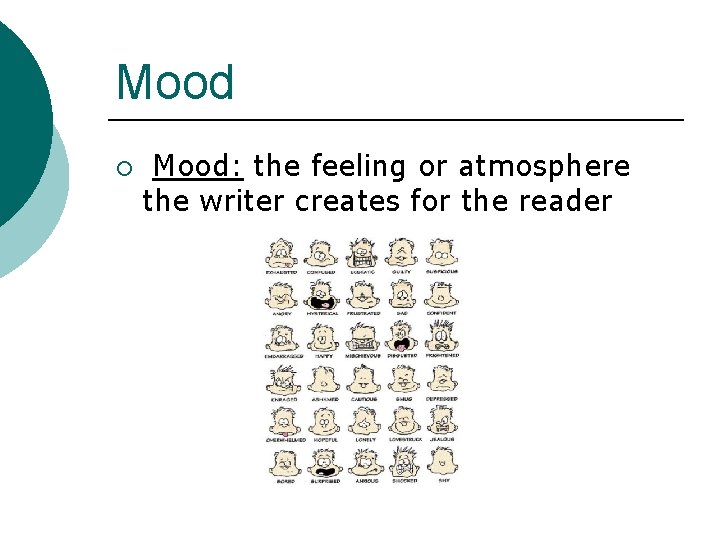 Mood ¡ Mood: the feeling or atmosphere the writer creates for the reader 