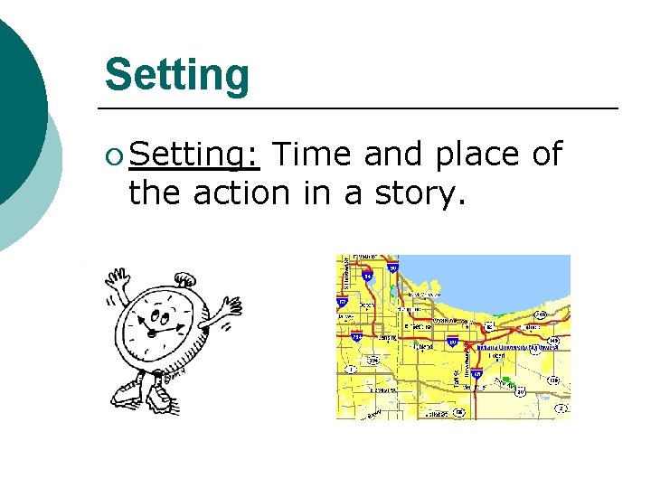 Setting ¡ Setting: Time and place of the action in a story. 
