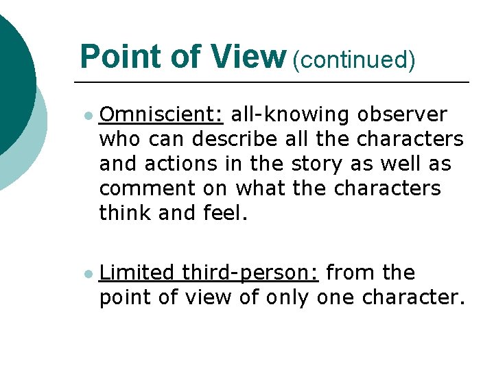 Point of View (continued) l l Omniscient: all-knowing observer who can describe all the