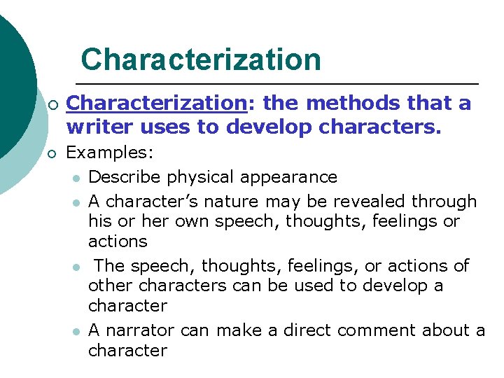 Characterization ¡ ¡ Characterization: the methods that a writer uses to develop characters. Examples: