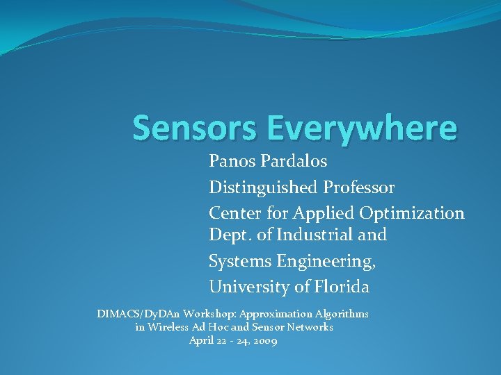 Sensors Everywhere Panos Pardalos Distinguished Professor Center for Applied Optimization Dept. of Industrial and