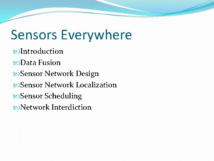 Sensors Everywhere Introduction Data Fusion Sensor Network Design Sensor Network Localization Sensor Scheduling Network