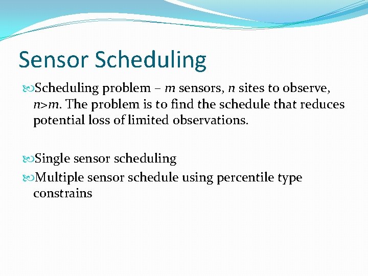Sensor Scheduling problem – m sensors, n sites to observe, n>m. The problem is