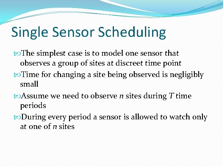 Single Sensor Scheduling The simplest case is to model one sensor that observes a