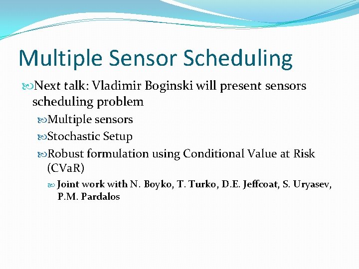 Multiple Sensor Scheduling Next talk: Vladimir Boginski will present sensors scheduling problem Multiple sensors
