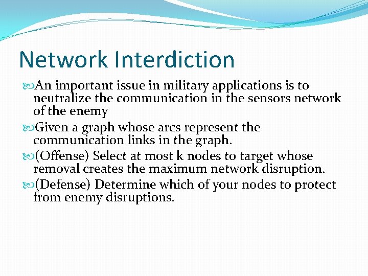 Network Interdiction An important issue in military applications is to neutralize the communication in