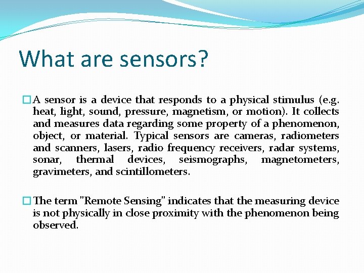 What are sensors? �A sensor is a device that responds to a physical stimulus