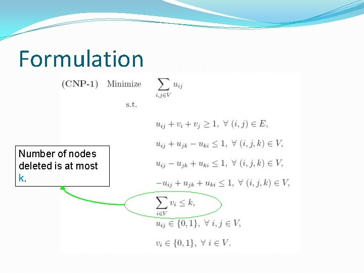 Formulation Number of nodes deleted is at most k. 
