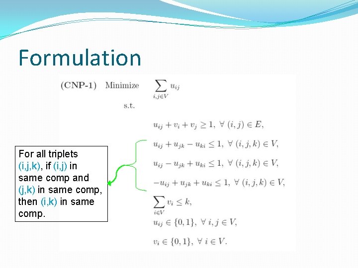 Formulation For all triplets (i, j, k), if (i, j) in same comp and