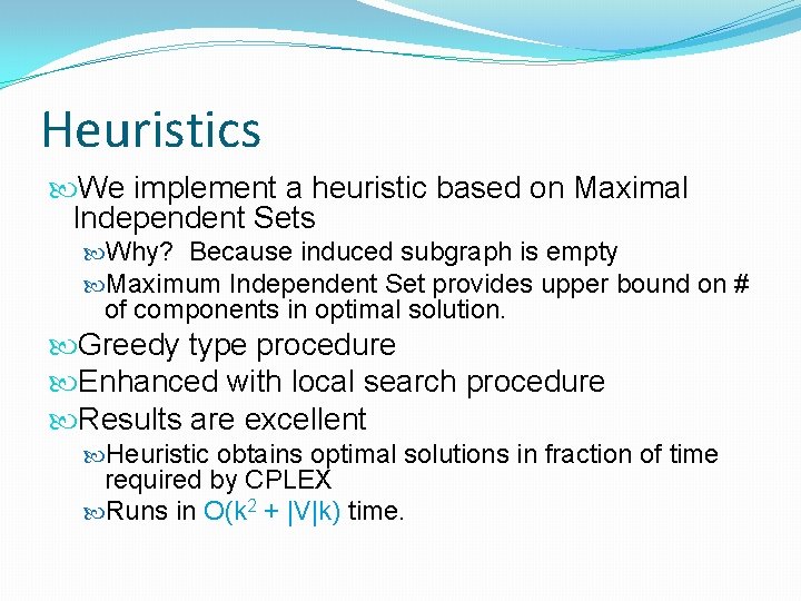 Heuristics We implement a heuristic based on Maximal Independent Sets Why? Because induced subgraph