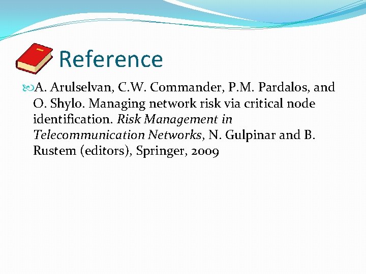 Reference A. Arulselvan, C. W. Commander, P. M. Pardalos, and O. Shylo. Managing network