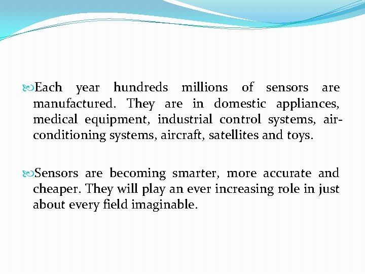 Each year hundreds millions of sensors are manufactured. They are in domestic appliances,