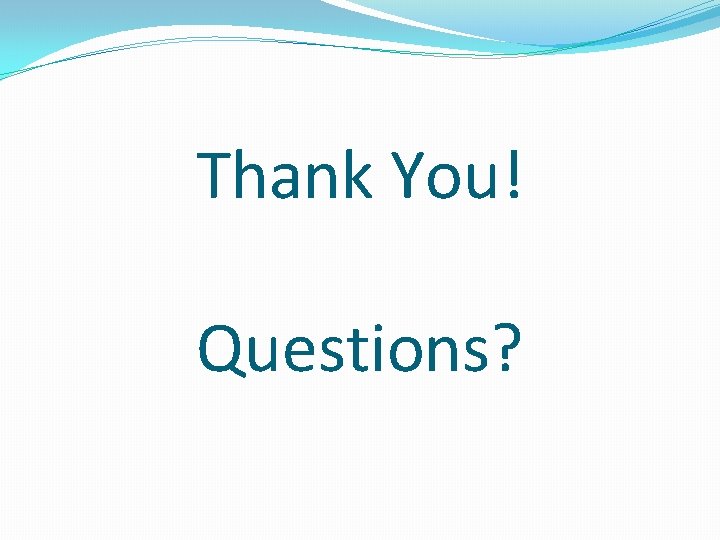 Thank You! Questions? 