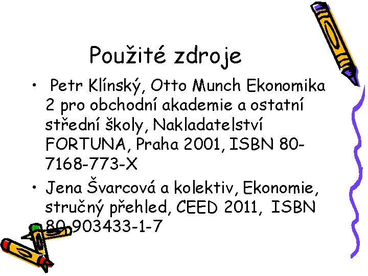 Použité zdroje • Petr Klínský, Otto Munch Ekonomika 2 pro obchodní akademie a ostatní