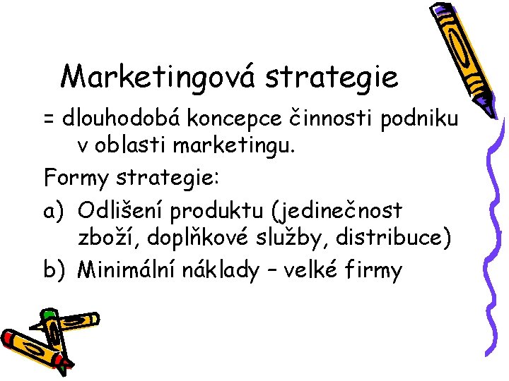 Marketingová strategie = dlouhodobá koncepce činnosti podniku v oblasti marketingu. Formy strategie: a) Odlišení