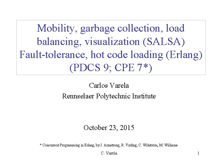 Mobility, garbage collection, load balancing, visualization (SALSA) Fault-tolerance, hot code loading (Erlang) (PDCS 9;