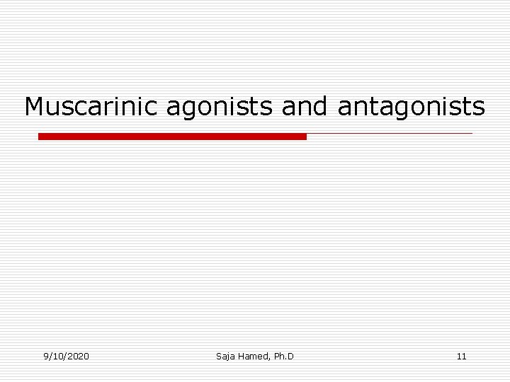 Muscarinic agonists and antagonists 9/10/2020 Saja Hamed, Ph. D 11 Muscarinic agonists and antagonists 9/10/2020 Saja Hamed, Ph. D 11