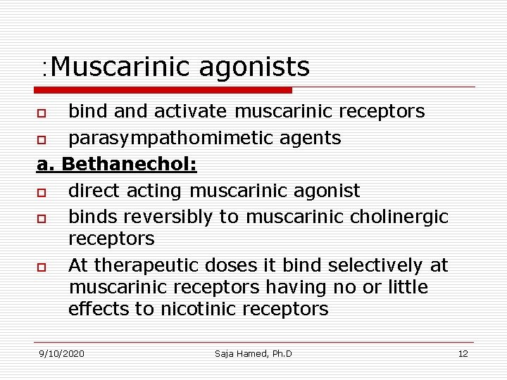 : Muscarinic agonists bind activate muscarinic receptors o parasympathomimetic agents a. Bethanechol: o direct : Muscarinic agonists bind activate muscarinic receptors o parasympathomimetic agents a. Bethanechol: o direct