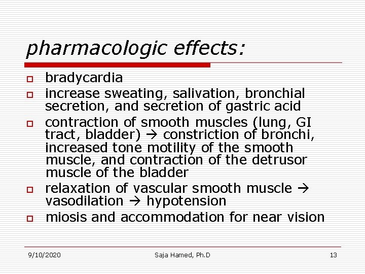 pharmacologic effects: o o o bradycardia increase sweating, salivation, bronchial secretion, and secretion of pharmacologic effects: o o o bradycardia increase sweating, salivation, bronchial secretion, and secretion of
