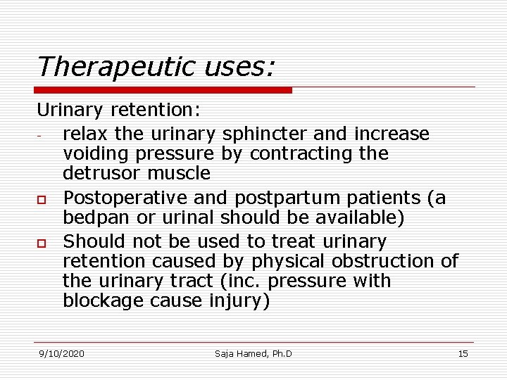 Therapeutic uses: Urinary retention: relax the urinary sphincter and increase voiding pressure by contracting Therapeutic uses: Urinary retention: relax the urinary sphincter and increase voiding pressure by contracting