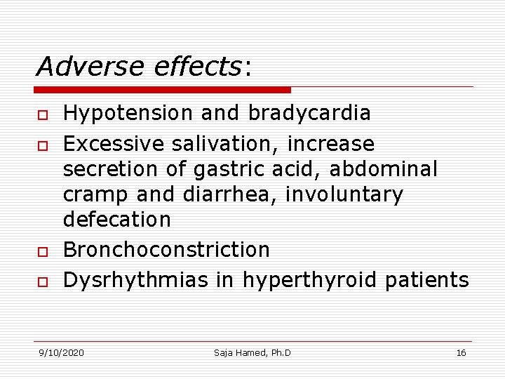 Adverse effects: o o Hypotension and bradycardia Excessive salivation, increase secretion of gastric acid, Adverse effects: o o Hypotension and bradycardia Excessive salivation, increase secretion of gastric acid,