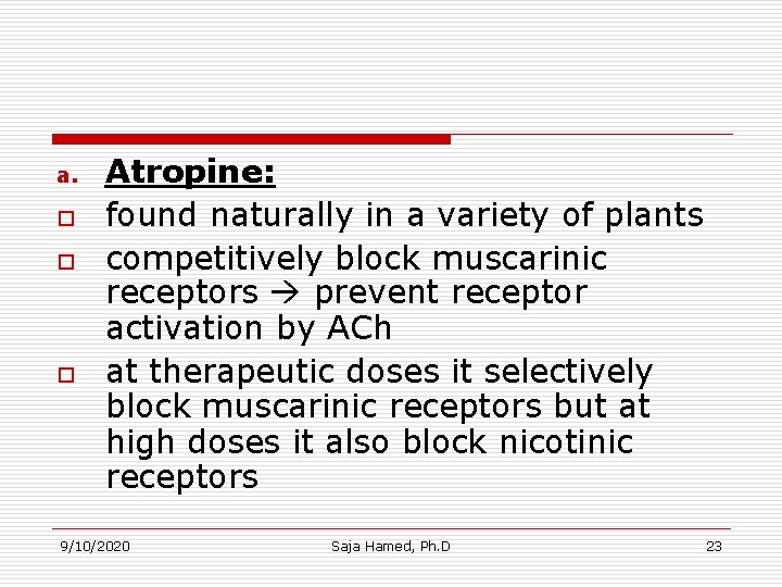 a. o o o Atropine: found naturally in a variety of plants competitively block a. o o o Atropine: found naturally in a variety of plants competitively block