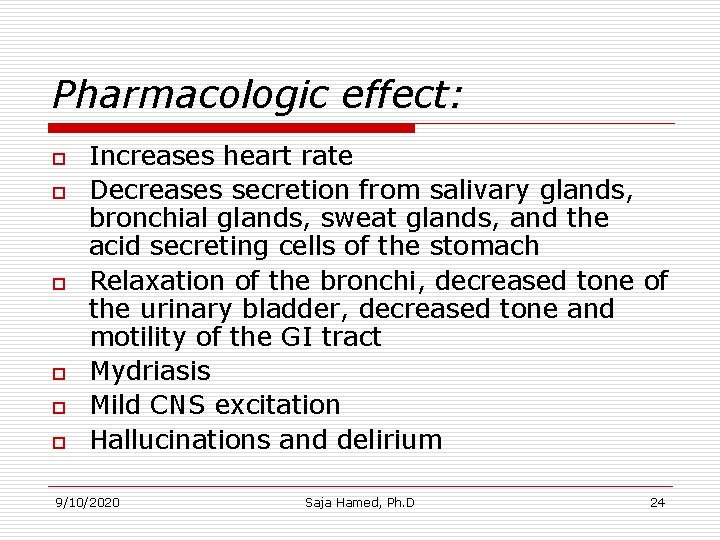 Pharmacologic effect: o o o Increases heart rate Decreases secretion from salivary glands, bronchial Pharmacologic effect: o o o Increases heart rate Decreases secretion from salivary glands, bronchial
