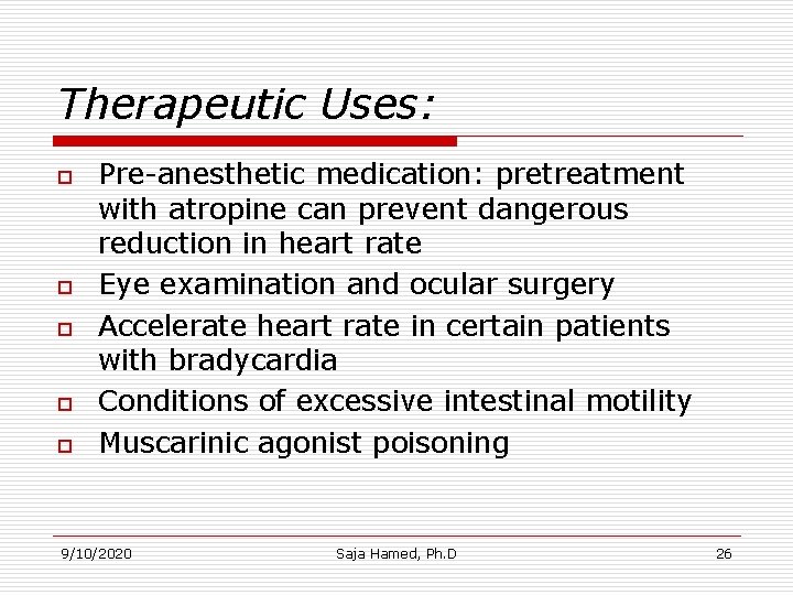 Therapeutic Uses: o o o Pre-anesthetic medication: pretreatment with atropine can prevent dangerous reduction Therapeutic Uses: o o o Pre-anesthetic medication: pretreatment with atropine can prevent dangerous reduction
