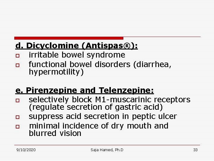d. Dicyclomine (Antispas®): o irritable bowel syndrome o functional bowel disorders (diarrhea, hypermotility) e. d. Dicyclomine (Antispas®): o irritable bowel syndrome o functional bowel disorders (diarrhea, hypermotility) e.