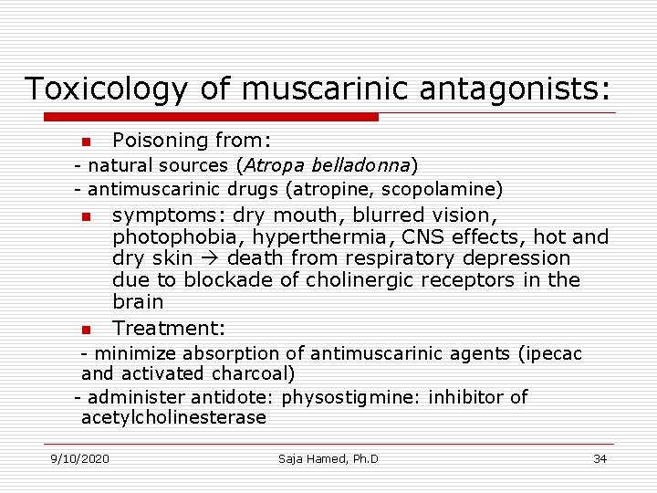 Toxicology of muscarinic antagonists: n Poisoning from: - natural sources (Atropa belladonna) - antimuscarinic Toxicology of muscarinic antagonists: n Poisoning from: - natural sources (Atropa belladonna) - antimuscarinic