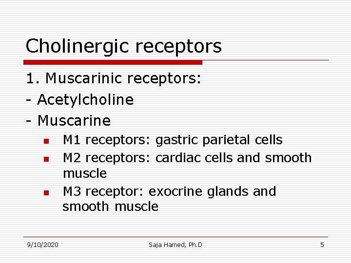 Cholinergic receptors 1. Muscarinic receptors: - Acetylcholine - Muscarine n n n 9/10/2020 Cholinergic receptors 1. Muscarinic receptors: - Acetylcholine - Muscarine n n n 9/10/2020