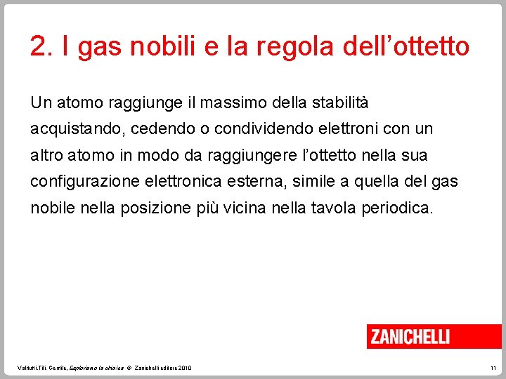 2. I gas nobili e la regola dell’ottetto Un atomo raggiunge il massimo della