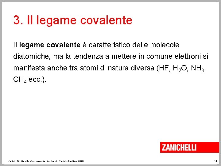 3. Il legame covalente è caratteristico delle molecole diatomiche, ma la tendenza a mettere