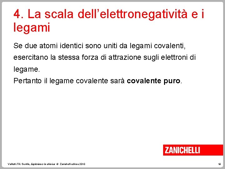 4. La scala dell’elettronegatività e i legami Se due atomi identici sono uniti da