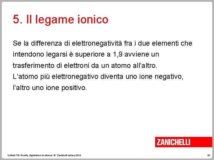 5. Il legame ionico Se la differenza di elettronegatività fra i due elementi che