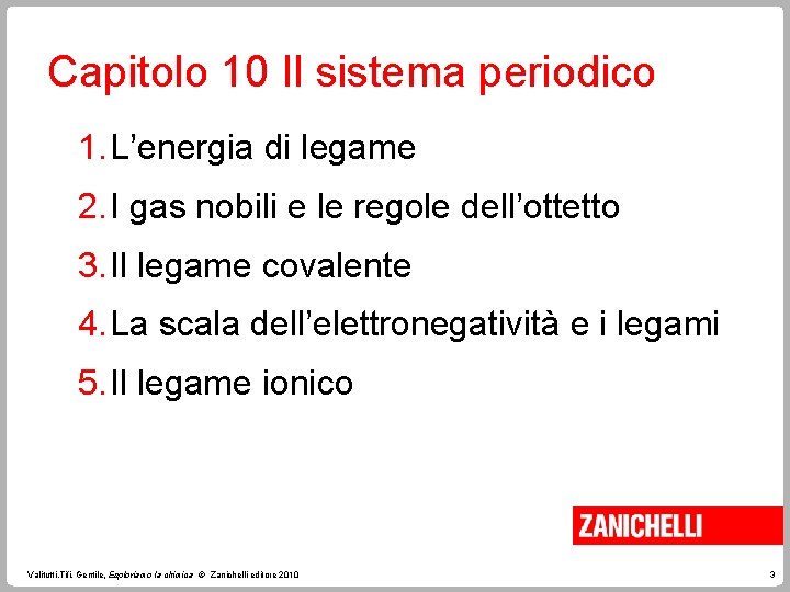 Capitolo 10 Il sistema periodico 1. L’energia di legame 2. I gas nobili e