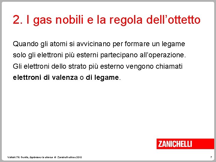 2. I gas nobili e la regola dell’ottetto Quando gli atomi si avvicinano per
