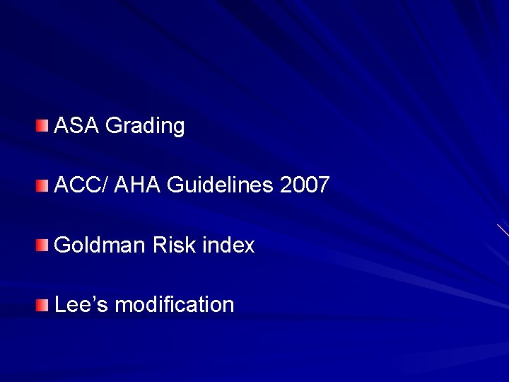 ASA Grading ACC/ AHA Guidelines 2007 Goldman Risk index Lee’s modification 