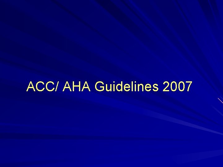 ACC/ AHA Guidelines 2007 ACC/ AHA Guidelines 2007