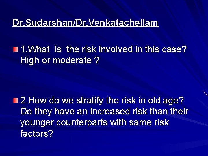 Dr. Sudarshan/Dr. Venkatachellam 1. What is the risk involved in this case? High or