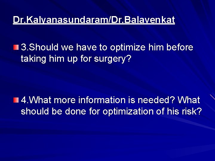 Dr. Kalyanasundaram/Dr. Balavenkat 3. Should we have to optimize him before taking him up