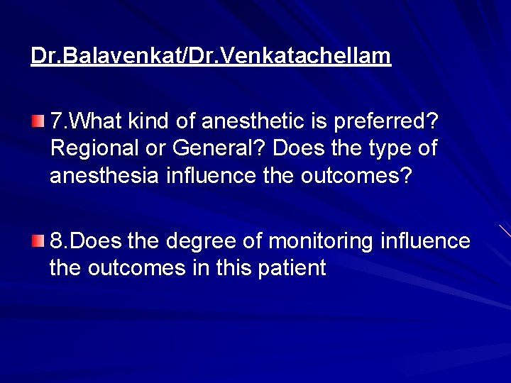 Dr. Balavenkat/Dr. Venkatachellam 7. What kind of anesthetic is preferred? Regional or General? Does