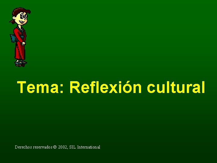 Tema: Reflexión cultural Derechos reservados © 2002, SIL International 