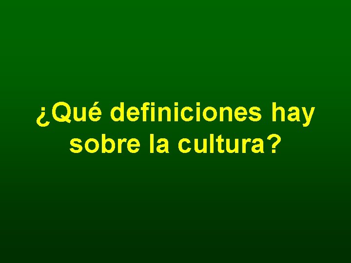¿Qué definiciones hay sobre la cultura? 